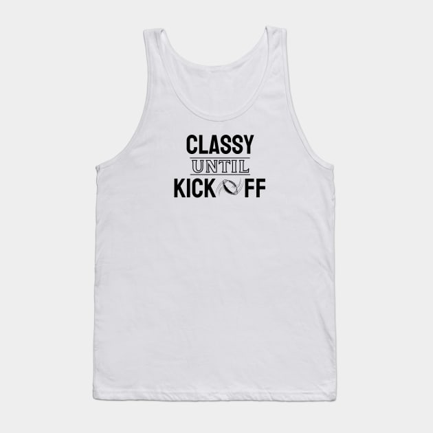 Classy Until Kickoff American Football Tank Top by EACreaTeeve